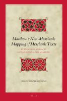 Matthew's non-messianic mapping of messianic texts evidences of a broadly eschatological hermeneutic /