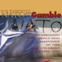 NATO's gamble combining diplomacy and airpower in the Kosovo crisis, 1998-1999 /