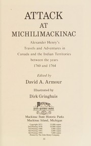 Attack at Michilimackinac : Alexander Henry's Travels and adventures in Canada and the Indian territories between the years 1760 and 1764 /