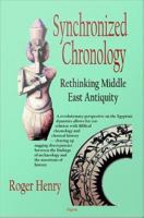 Synchronized chronology rethinking Middle East antiquity : a simple correction to Egyptian chronology resolves the major problems in Biblical and Greek archaeology /