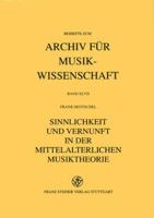 Sinnlichkeit und Vernunft in der mittelalterlichen Musiktheorie : Strategien der Konsonanzwertung und der Gegenstand der musica sonora um 1300 /