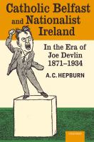 Catholic Belfast and Nationalist Ireland in the era of Joe Devlin, 1871-1934