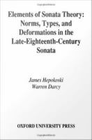 Elements of Sonata Theory : Norms, Types, and Deformations in the Late-Eighteenth-Century Sonata.
