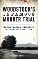 Woodstock's infamous murder trial early racial injustice in Upstate New York /