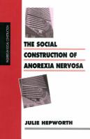 The Social Construction of Anorexia Nervosa.