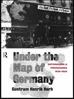 Under the map of Germany nationalism and propaganda, 1918-1945 /