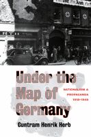 Under the map of Germany : nationalism and propaganda, 1918-1945 /