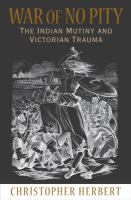 War of no pity : the Indian Mutiny and Victorian trauma /