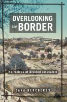 Overlooking the Border Narratives of a Divided Jerusalem /