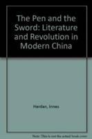 The pen and the sword : literature and revolution in modern China /
