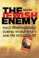 The Jewish enemy : Nazi propaganda during World War II and the Holocaust /