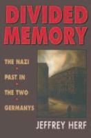 Divided Memory : The Nazi Past in the Two Germanys.