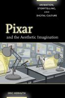 Pixar and the aesthetic imagination : animation, storytelling, and digital culture /