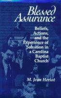 Blessed assurance : beliefs, actions, and the experience of salvation in a Carolina Baptist church /