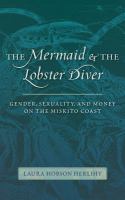 The mermaid and the lobster diver : gender, sexuality, and money on the Miskito coast /