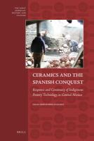 Ceramics and the Spanish Conquest : Response and Continuity of Indigenous Pottery Technology in Central Mexico.