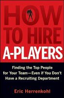How to hire A-players finding the top people for your team- even if you don't have a recruiting department /