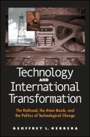 Technology and international transformation : the railroad, the atom bomb, and the politics of technological change /
