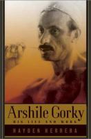 Arshile Gorky : his life and work /