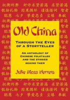 Old China through the eyes of a storyteller an anthology of Chinese folktales and the stories behind them /