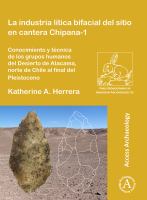 La industria lítica bifacial del sitio en cantera Chipana-1: Conocimiento y técnica de los grupos humanos del Desierto de Atacama, norte de Chile al final del Pleistoceno