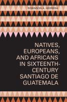 Natives, Europeans, and Africans in sixteenth-century Santiago de Guatemala