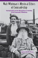 Walt Whitman's mystical ethics of comradeship : homosexuality and the marginality of friendship at the crossroads of modernity /