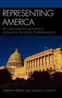 Representing America : the citizen and the professional legislator in the House of Representatives /
