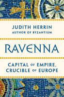 Ravenna : capital of empire, crucible of Europe /