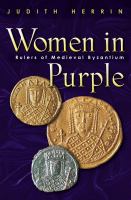 Women in purple : rulers of medieval Byzantium /