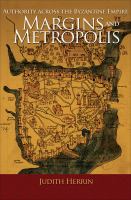 Margins and metropolis : authority across the Byzantine Empire /