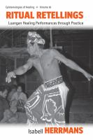 Ritual Retellings : Luangan Healing Performances Through Practice.