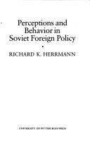 Perceptions and behavior in Soviet foreign policy /