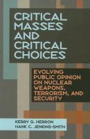 Critical masses and critical choices : evolving public opinion on nuclear weapons, terrorism, and security /