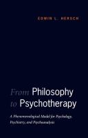 From philosophy to psychotherapy : a phenomenological model for psychology, psychiatry, and psychoanalysis /