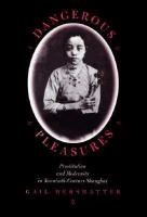 Dangerous pleasures : prostitution and modernity in twentieth-century Shanghai /