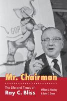 Mr. Chairman : the life and times of Ray C. Bliss /