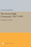 The Soviet High Command, 1967-1989 : Personalities and Politics.