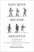 How Jews became Germans : the history of conversion and assimilation in Berlin /