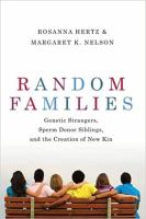 Random families genetic strangers, sperm donor siblings, and the creation of new kin /