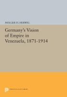 Germany's vision of empire in Venezuela, 1871-1914 /