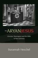 The Aryan Jesus : Christian theologians and the Bible in Nazi Germany /