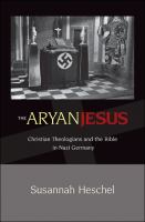 The Aryan Jesus : Christian theologians and the Bible in Nazi Germany /