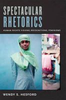 Spectacular rhetorics : human rights visions, recognitions, feminisms /