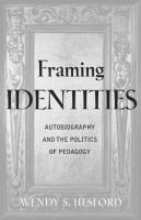 Framing identities : autobiography and the politics of pedagogy /