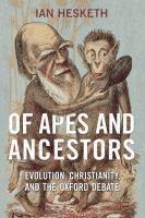 Of apes and ancestors : evolution, Christianity, and the Oxford debate /