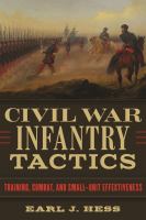 Civil War Infantry Tactics : Training, Combat, and Small-Unit Effectiveness.