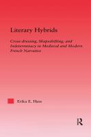 Literary hybrids cross-dressing, shapeshifting, and indeterminacy in medieval and modern French narrative /