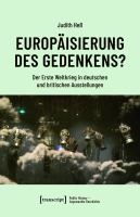 Europäisierung des Gedenkens? : der Erste Weltkrieg in deutschen und britischen Ausstellungen /