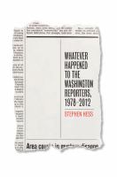 Whatever happened to the Washington reporters : 1978-2012 /